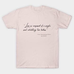 A Quote about Love from "Nicomachean Ethics" by Aristotle T-Shirt